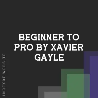 Beginner to Pro by Xavier Gayle | Indexof