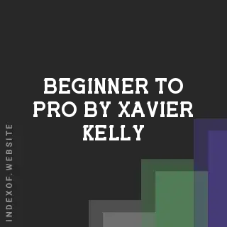 Beginner to Pro by Xavier Kelly | Indexof