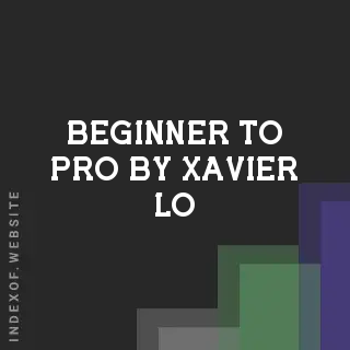 Beginner to Pro by Xavier Lo | Indexof