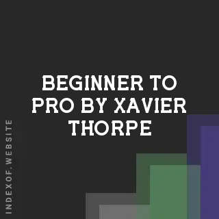 Beginner to Pro by Xavier Thorpe | Indexof