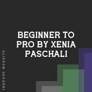 Beginner to Pro by Xenia Paschali | Indexof