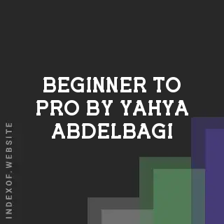 Beginner to Pro by Yahya Abdelbagi | Indexof