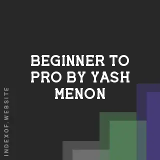 Beginner to Pro by Yash Menon | Indexof