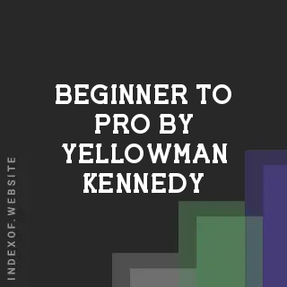 Beginner to Pro by Yellowman Kennedy | Indexof