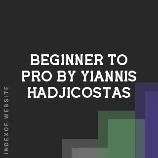 Beginner to Pro by Yiannis Hadjicostas | Indexof