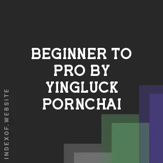 Beginner to Pro by Yingluck Pornchai | Indexof