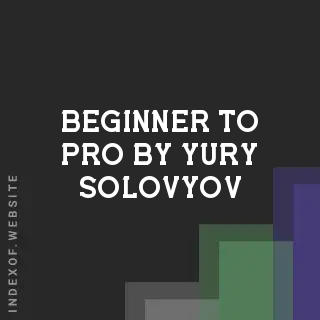 Beginner to Pro by Yury Solovyov | Indexof