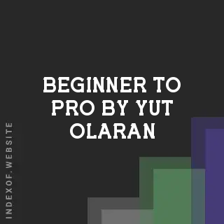 Beginner to Pro by Yut Olaran | Indexof