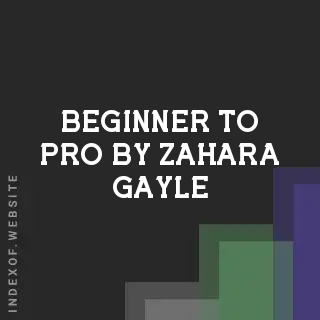 Beginner to Pro by Zahara Gayle | Indexof