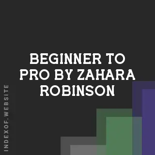 Beginner to Pro by Zahara Robinson | Indexof