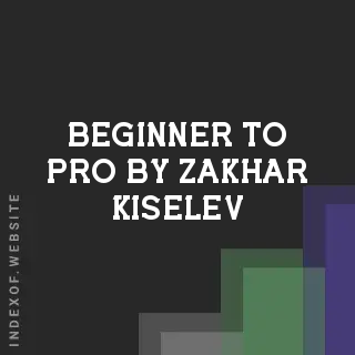 Beginner to Pro by Zakhar Kiselev | Indexof