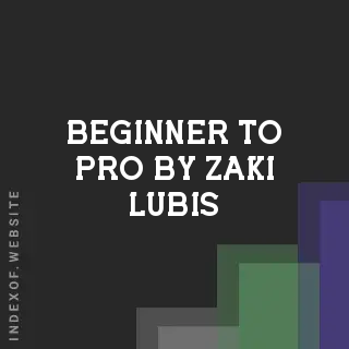 Beginner to Pro by Zaki Lubis | Indexof