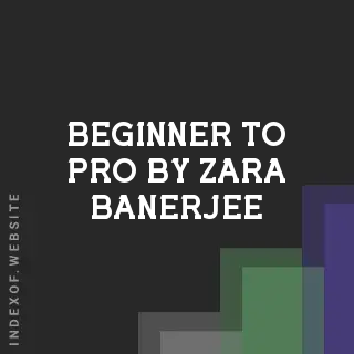 Beginner to Pro by Zara Banerjee | Indexof