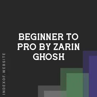 Beginner to Pro by Zarin Ghosh | Indexof