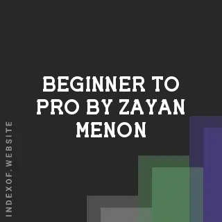 Beginner to Pro by Zayan Menon | Indexof