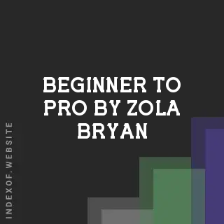 Beginner to Pro by Zola Bryan | Indexof