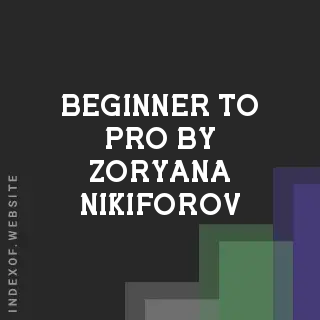 Beginner to Pro by Zoryana Nikiforov | Indexof