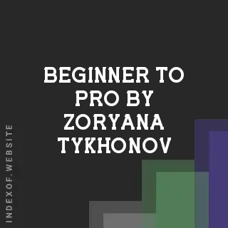 Beginner to Pro by Zoryana Tykhonov | Indexof