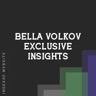 Bella Volkov Exclusive Insights | Indexof