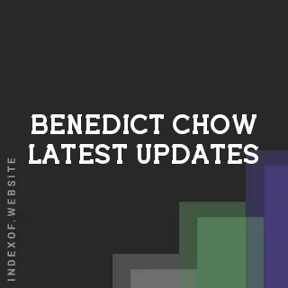 Benedict Chow Latest Updates | Indexof
