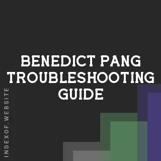 Benedict Pang Troubleshooting Guide | Indexof