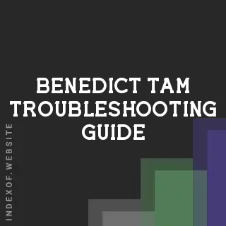 Benedict Tam Troubleshooting Guide | Indexof