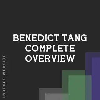 Benedict Tang Complete Overview | Indexof