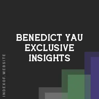 Benedict Yau Exclusive Insights | Indexof