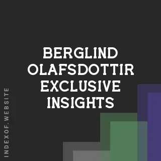 Berglind Olafsdottir Exclusive Insights | Indexof