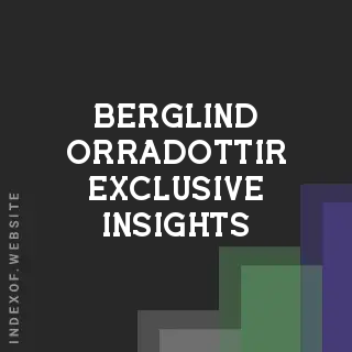 Berglind Orradottir Exclusive Insights | Indexof