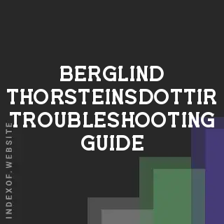 Berglind Thorsteinsdottir Troubleshooting Guide | Indexof