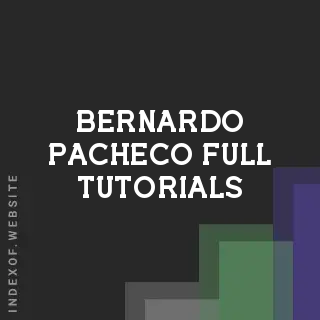Bernardo Pacheco Full Tutorials | Indexof