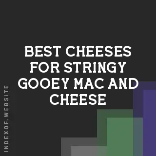 Best Cheeses for Stringy, Gooey Mac and Cheese Toppings
