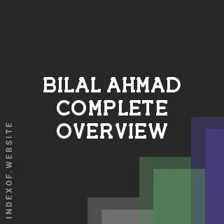 Bilal Ahmad Complete Overview | Indexof