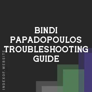 Bindi Papadopoulos Troubleshooting Guide | Indexof