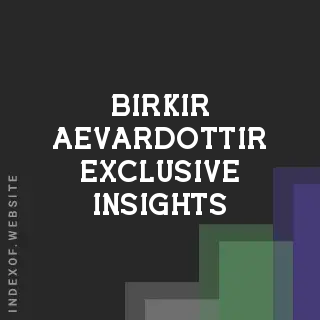 Birkir Aevardottir Exclusive Insights | Indexof