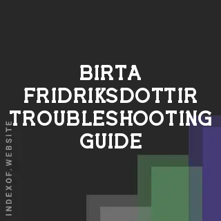 Birta Fridriksdottir Troubleshooting Guide | Indexof