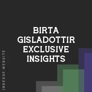 Birta Gisladottir Exclusive Insights | Indexof
