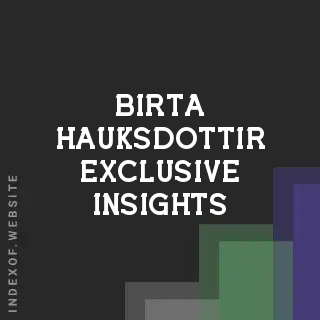 Birta Hauksdottir Exclusive Insights | Indexof