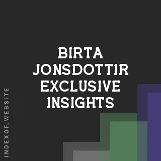 Birta Jonsdottir Exclusive Insights | Indexof
