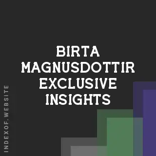Birta Magnusdottir Exclusive Insights | Indexof
