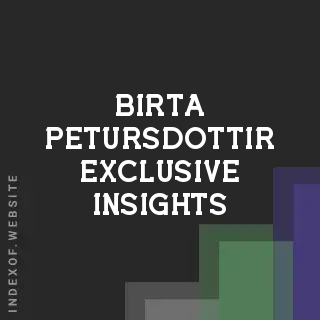 Birta Petursdottir Exclusive Insights | Indexof