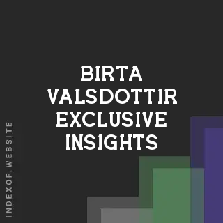 Birta Valsdottir Exclusive Insights | Indexof