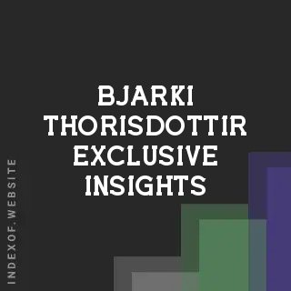 Bjarki Thorisdottir Exclusive Insights | Indexof