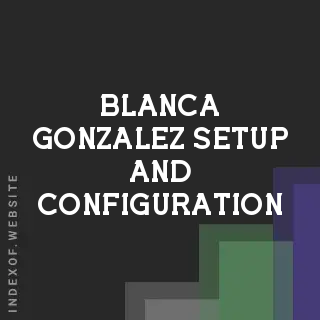 Blanca Gonzalez Setup and Configuration | Indexof