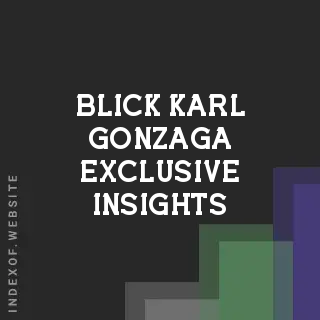 Blick Karl Gonzaga Exclusive Insights | Indexof