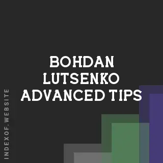 Bohdan Lutsenko Advanced Tips | Indexof