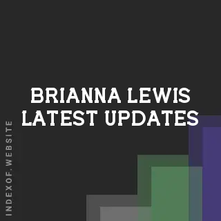 Brianna Lewis Latest Updates | Indexof