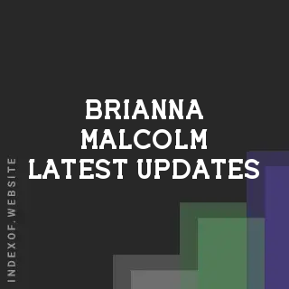 Brianna Malcolm Latest Updates | Indexof