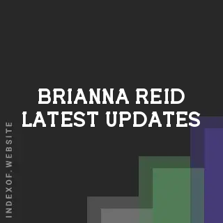 Brianna Reid Latest Updates | Indexof